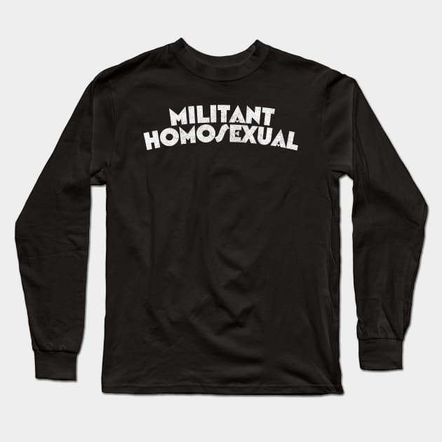Militant Homosexual Long Sleeve T-Shirt by DankFutura
